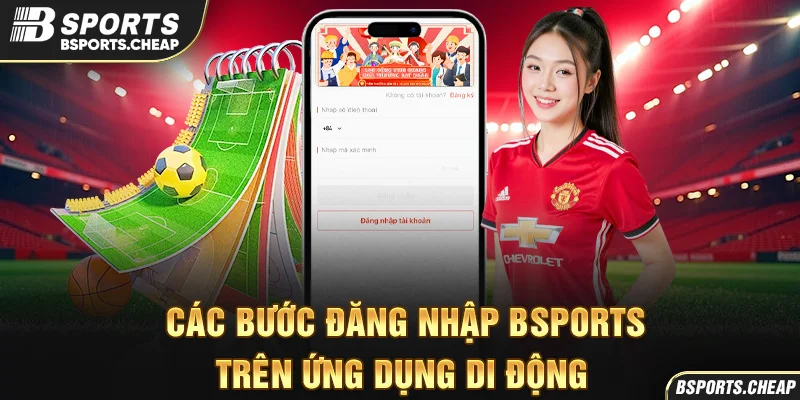 Quảng cáo các bước đăng nhập Bsport trên ứng dụng di động tại Bsport