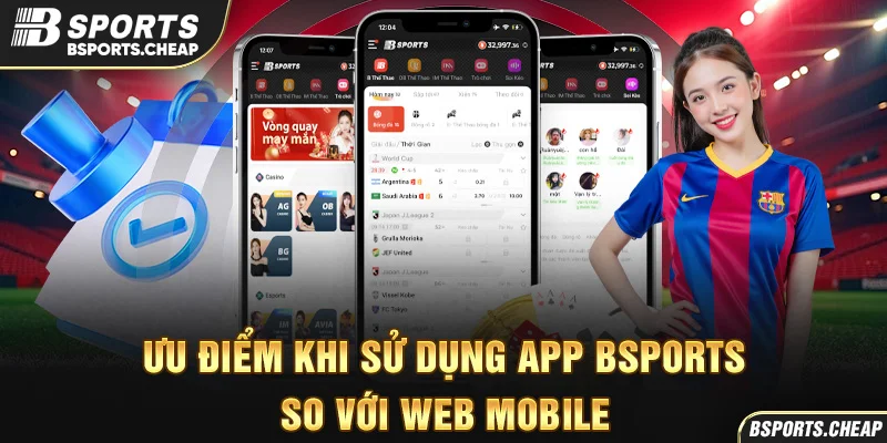 Quảng cáo ưu điểm khi sử dụng app Bsport so với web mobile tại Bsport