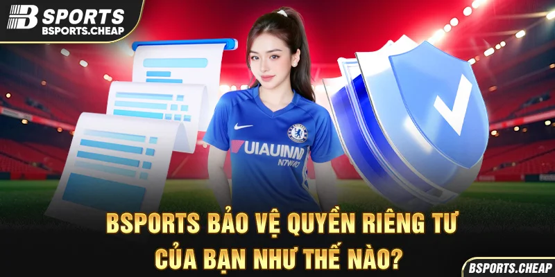 Quảng cáo Bsport bảo vệ quyền riêng tư như thế nào với biểu tượng bảo mật tại Bsport