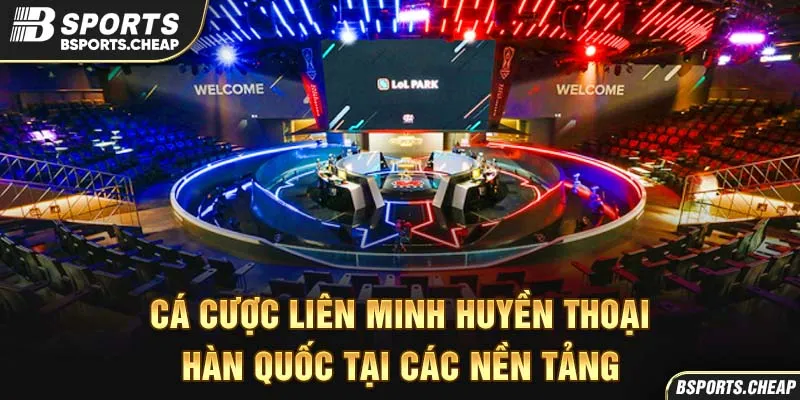 Quảng cáo cá cược Liên Minh Huyền Thoại Hàn Quốc tại các nền tảng Bsport
