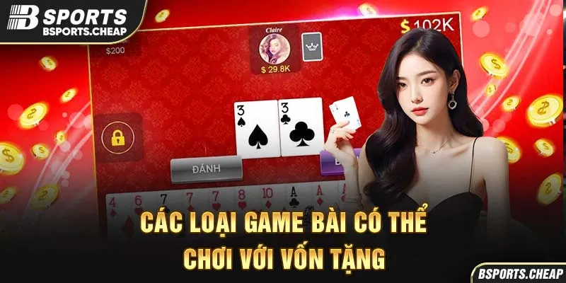 Các loại game bài có thể chơi với vốn tăng tại Bsport