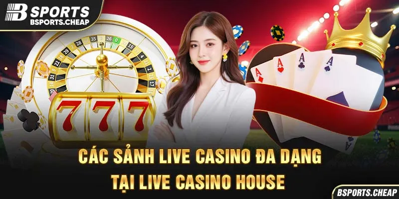 Các sảnh live casino đa dạng tại live casino house của Bsport