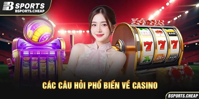 Các câu hỏi phổ biến về casino tại Bsport với hình ảnh máy đánh bạc