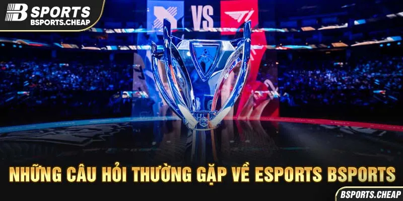 Những câu hỏi thường gặp về esports Bsport với hình ảnh cúp và sân khấu giải đấu