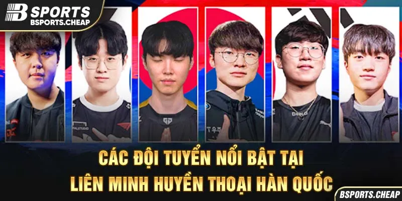Quảng cáo các đội tuyển nổi bật Liên Minh Huyền Thoại Hàn Quốc tại Bsport