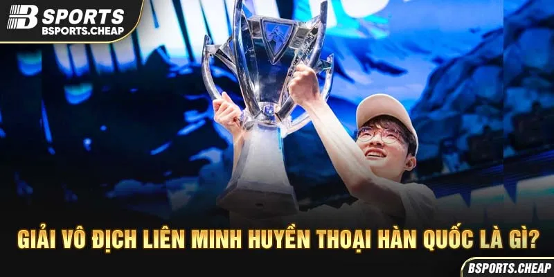 Quảng cáo giải vô địch Liên Minh Huyền Thoại Hàn Quốc với hình cúp tại Bsport