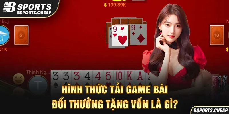 Hình thức tại game bài đôi thưởng tăng vốn tại Bsport