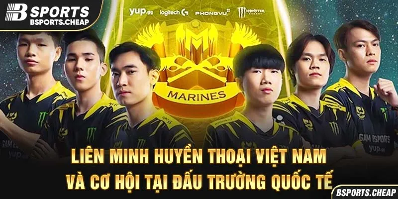 Quảng cáo Liên Minh Huyền Thoại Việt Nam và cơ hội bầu trường quốc tế tại Bsport