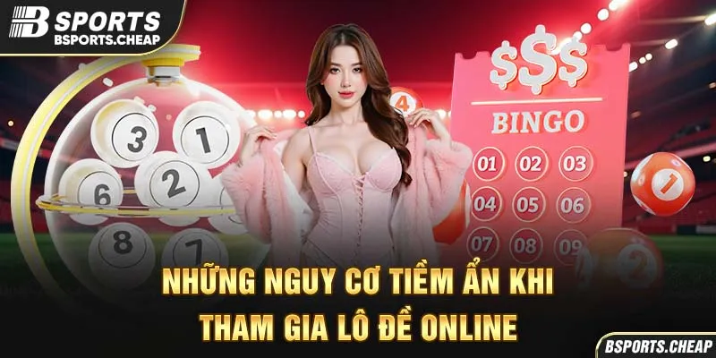 Quảng cáo nguy cơ tiềm ẩn khi tham gia lô đề online tại Bsport