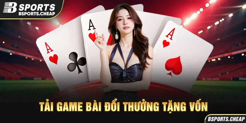 Tải game bài đổi thưởng tặng vốn BSport với hình ảnh lá bài