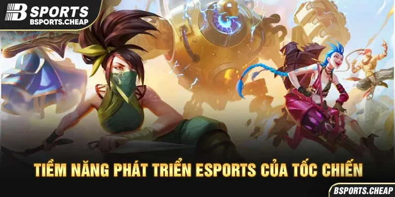Quảng cáo tiềm năng phát triển esports Tốc Chiến với nhân vật game tại Bsport
