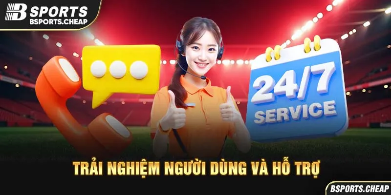 Quảng cáo trải nghiệm người dùng và hỗ trợ 24/7 tại Bsport