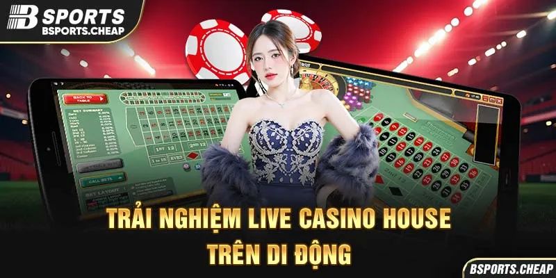 Trải nghiệm live casino house trên di động tại Bsport với hình ảnh thiết bị